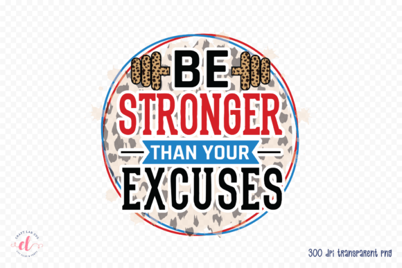 Be Stronger Than Your Excuses PNG for Crafts and Graphics