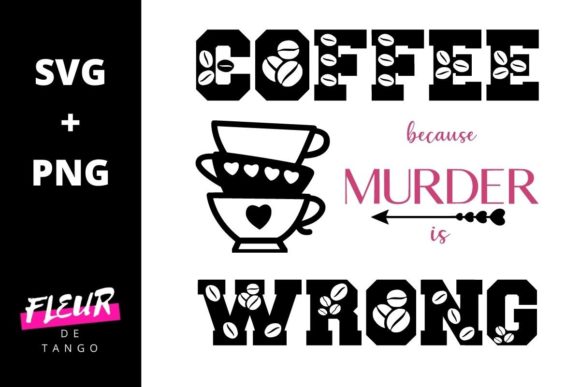 Coffee Because Murder is Wrong Graphics for Crafts