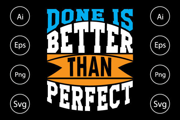 Done is Better Than Perfect T Shirt Graphics for Crafts