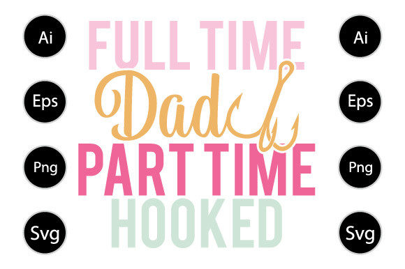 Full Time Dad Part Time Hooker Graphics for Crafts