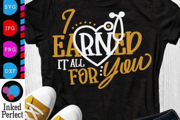 I Earned It All for You Graphic for Crafts and Local Branding