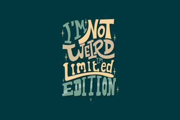 I m Not Weird, I m Limited Edition Graphics for Crafts
