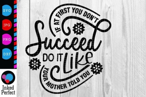 If at First You Don t Succeed Do It Like Your Mother Told You Graphics