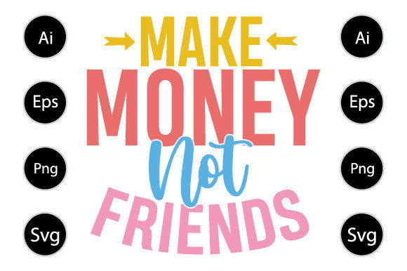 Make Money Not Friends T Shirt Design for Blogs and Crafts