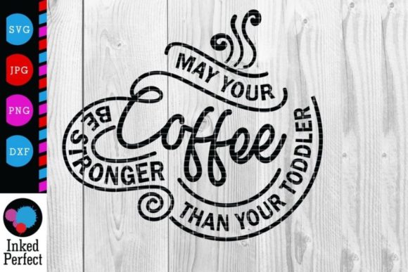 May Your Coffee Be Stronger Than Your Toddler Graphics for Blogs and Crafts