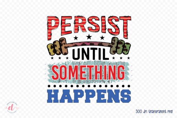 Persist Until Something Happens PNG for Crafts and Graphics