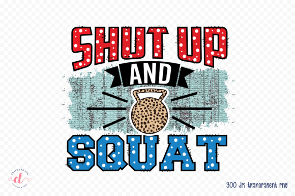 Shut Up and Squat Gym PNG for Branding and Crafts