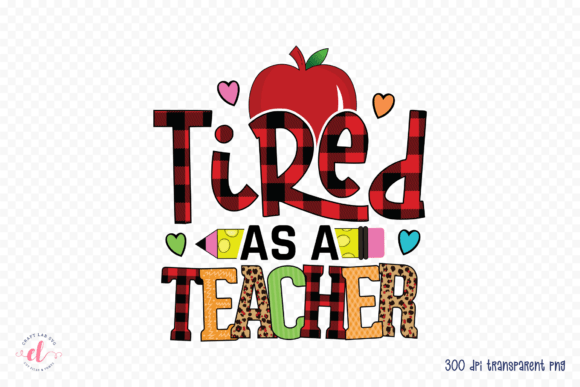 Tired As a Teacher Teacher PNG for Crafts and Graphics