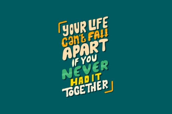 Your Life Can t Fall Apart if You Never - Graphics for Crafts